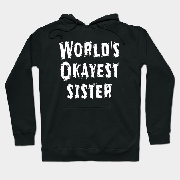 World's Okayest sister Hoodie by Happysphinx